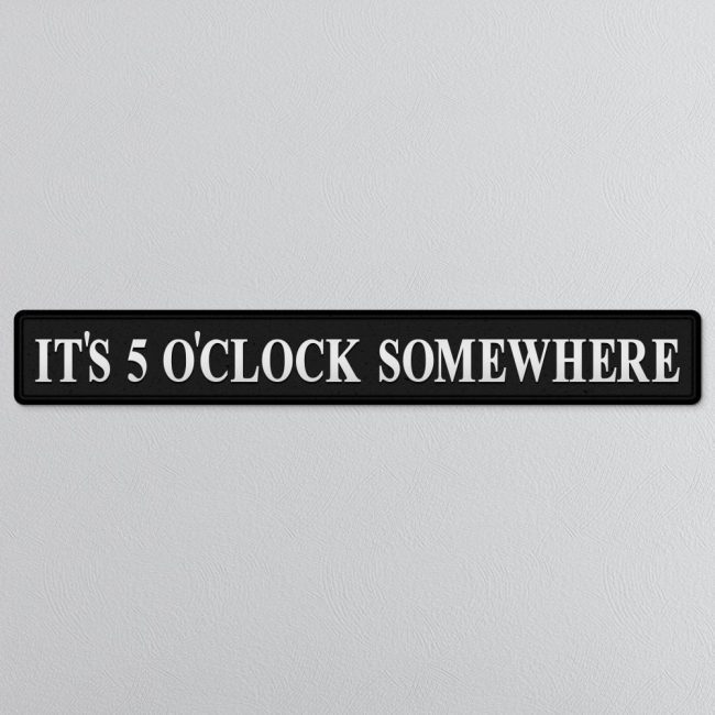 lavish_ Black IT'S 5 O'CLOCK SOMEWHERE SILVER FOILED SIGN with the phrase "it's 5 o'clock somewhere" in white capital letters.